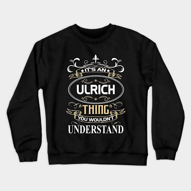 Ulrich Name Shirt It's An Ulrich Thing You Wouldn't Understand Crewneck Sweatshirt by Sparkle Ontani